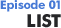 Episode 01 list