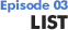 Episode 03 list