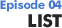Episode 04 list