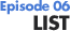 Episode 06 list