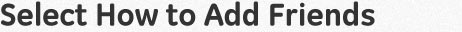 Select how to add friends