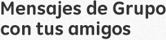 Mensajes de Grupo con tus Mejores Amigos