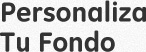 Personaliza Tu Fondo